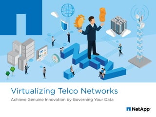 Virtualizing Telco Networks
Achieve Genuine Innovation by Governing Your Data
 