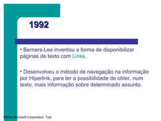 1992 Berners-Lee inventou a forma de disponibilizar páginas de texto com  Links. Desenvolveu o método de navegação na informação por Hiperlink, para ter a possibilidade de obter, num texto, mais informação sobre determinado assunto. 