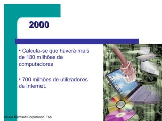 2000 Calcula-se que haverá mais de 180 milhões de computadores 700 milhões de utilizadores da Internet. 