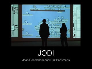 JODI 
Joan Heemskerk and Dirk Paesmans 
 