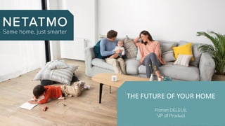 THE FUTURE OF YOUR HOME
 