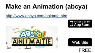 Make an Animation (abcya)
http://www.abcya.com/animate.htm
Web Site
FREE
 