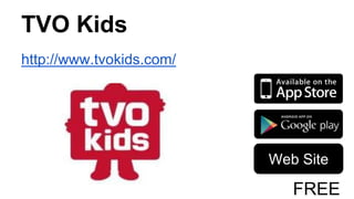 TVO Kids
http://www.tvokids.com/
Web Site
FREE
 