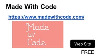 Made With Code
https://www.madewithcode.com/
Web Site
FREE
 