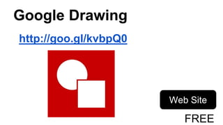 Google Drawing
http://goo.gl/kvbpQ0
Web Site
FREE
 