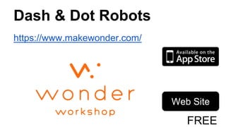 Dash & Dot Robots
https://www.makewonder.com/
Web Site
FREE
 