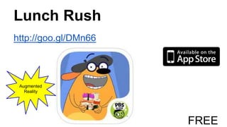 Lunch Rush
http://goo.gl/DMn66
FREE
Augmented
Reality
 