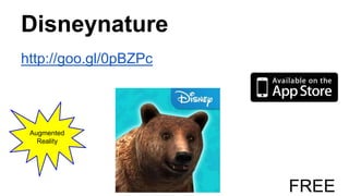 Disneynature
http://goo.gl/0pBZPc
FREE
Augmented
Reality
 