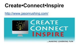 Create•Connect•Inspire
http://www.jasonrushing.com/
 