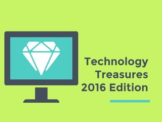 Technology
Treasures
2016 Edition
 