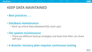 www.altec-inc.com @DocLinkbyAltec
KEEP DATA MAINTAINED
• Best practices . . .
• Database maintenance
• Back up critical data (database/SQL back-ups)
• File system maintenance
• There are different backup strategies and tools that Altec can share
with you
• A disaster recovery plan requires continuous testing
 