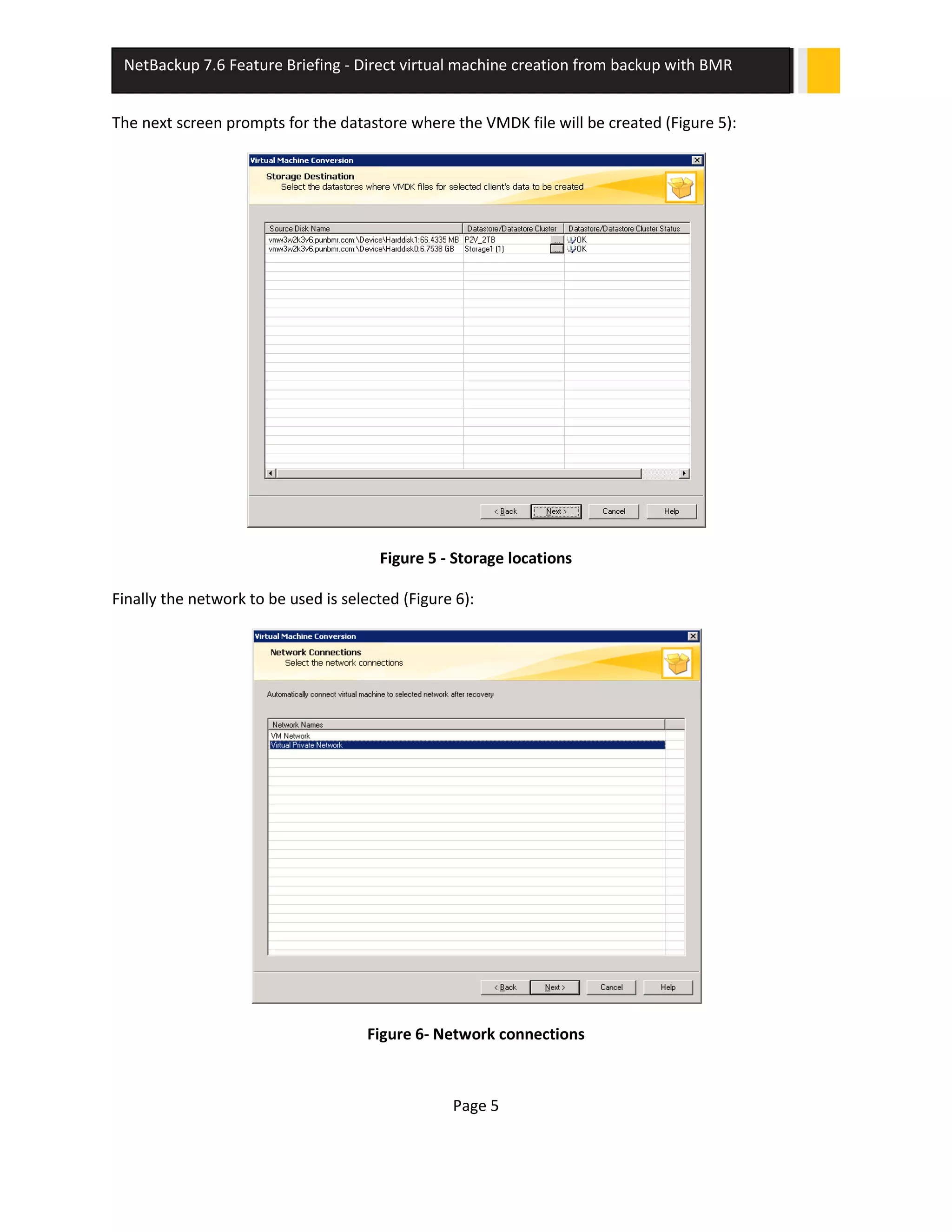 Page 5
NetBackup 7.6 Feature Briefing - Direct virtual machine creation from backup with BMR
The next screen prompts for the datastore where the VMDK file will be created (Figure 5):
Figure 5 - Storage locations
Finally the network to be used is selected (Figure 6):
Figure 6- Network connections
 