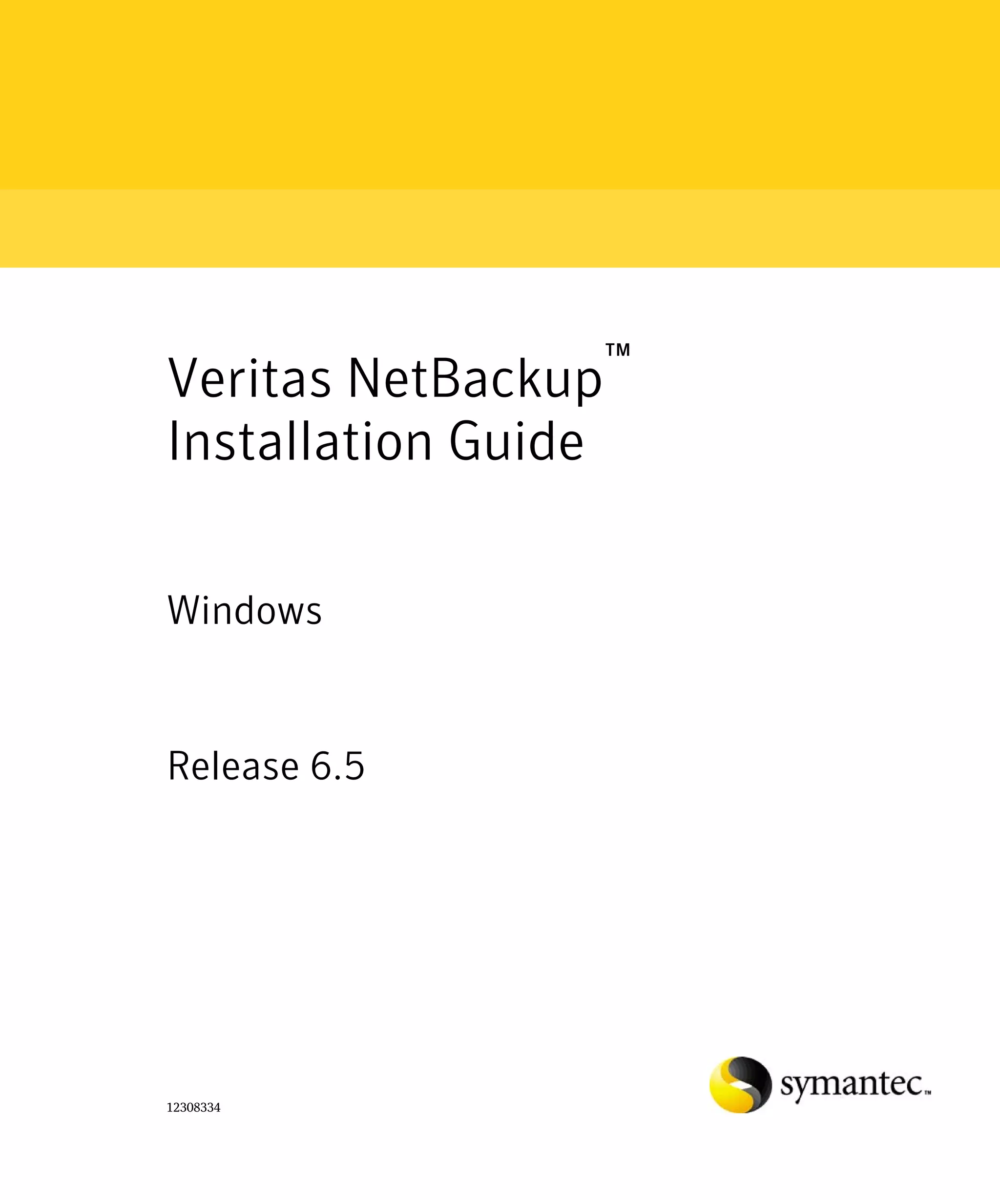 Veritas NetBackup™ 

Installation Guide


Windows


Release 6.5




12308334
 