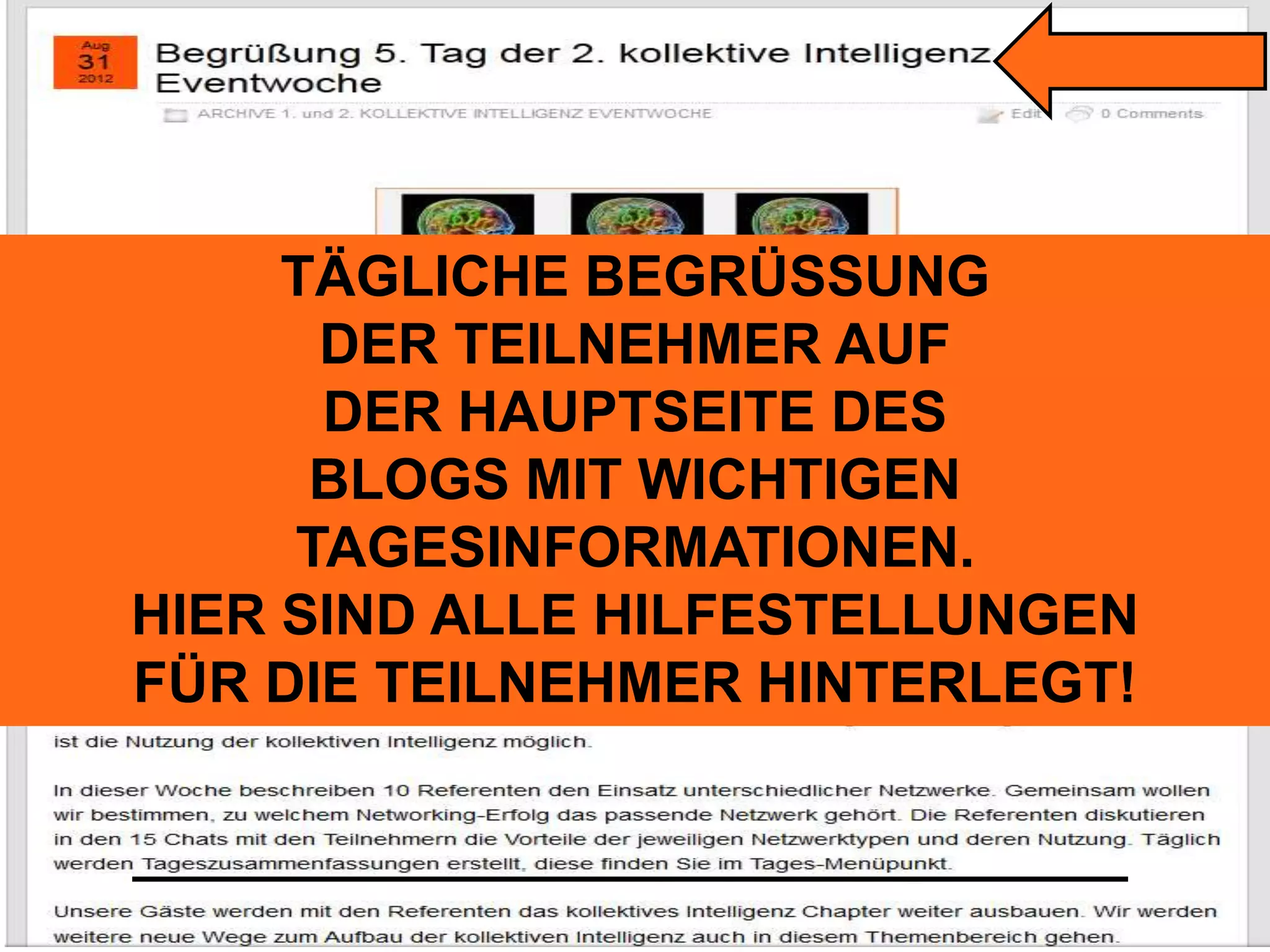 TÄGLICHE BEGRÜSSUNG 
DER TEILNEHMER AUF 
DER HAUPTSEITE DES 
BLOGS MIT WICHTIGEN 
TAGESINFORMATIONEN. 
HIER SIND ALLE HILFESTELLUNGEN 
FÜR DIE TEILNEHMER HINTERLEGT! 
 