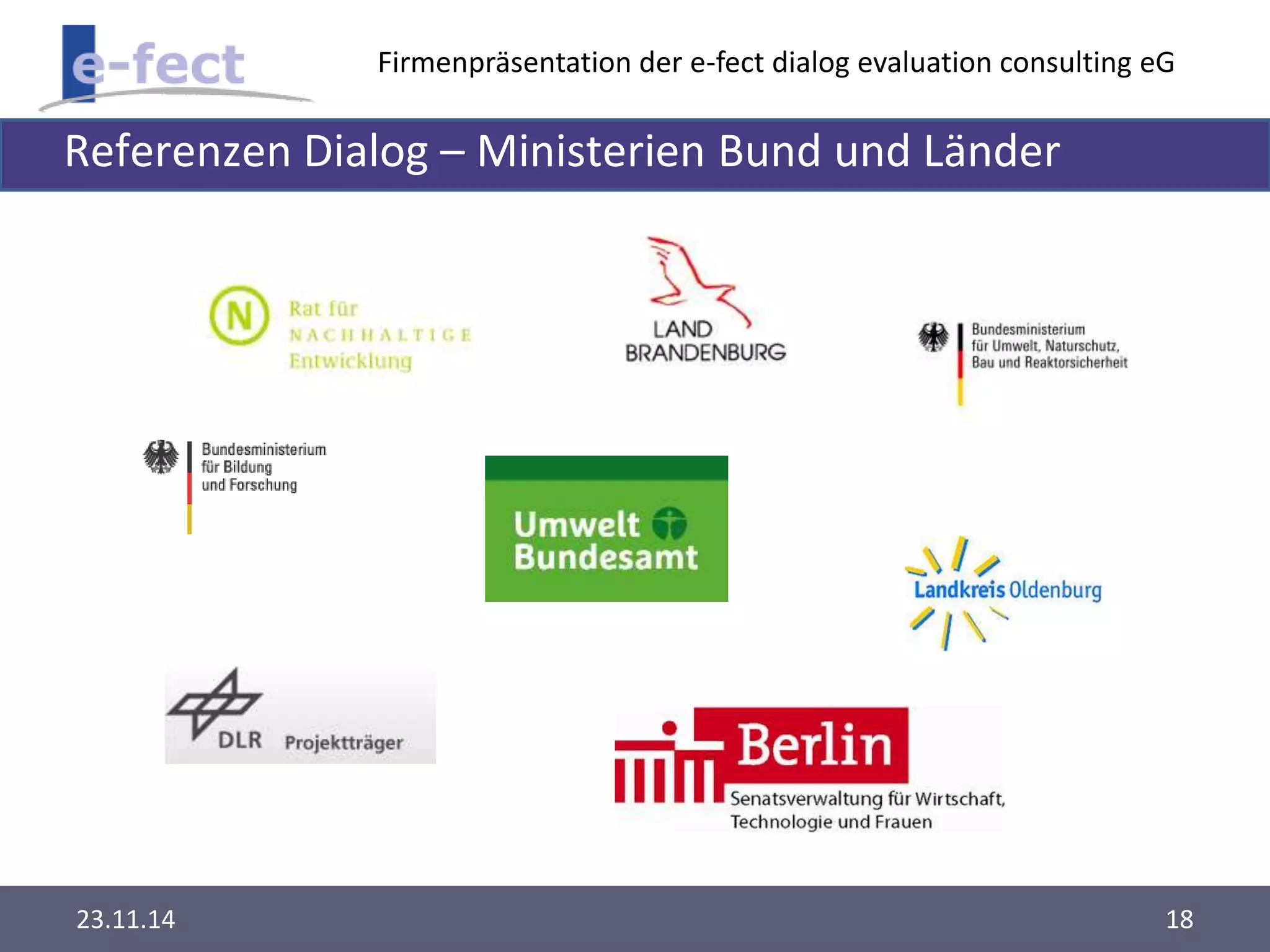 Firmenpräsentation der e-fect dialog evaluation consulting eG 
Referenzen Dialog – Ministerien Bund und Länder 
23.11.14 18 
 