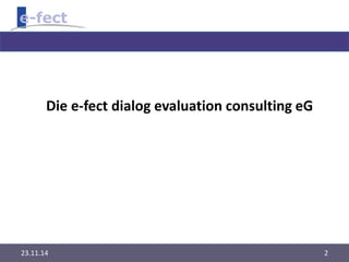 Die e-fect dialog evaluation consulting eG 
23.11.14 2 
 