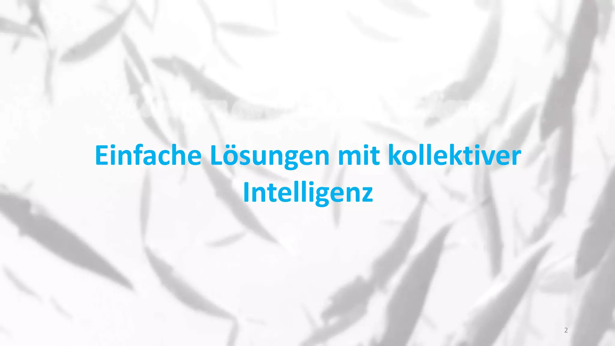 Einfache Lösungen mit kollektiver
Intelligenz
2
 