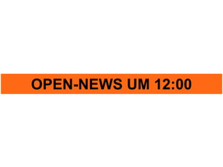 OPEN-NEWS UM 12:00
 