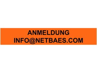 ANMELDUNG
INFO@NETBAES.COM
 