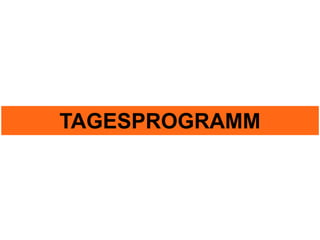 TAGESPROGRAMM
 