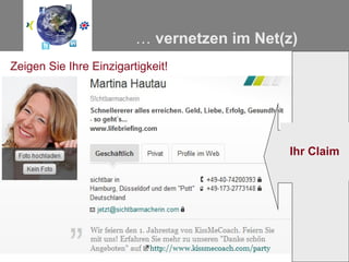 … vernetzen im Net(z)
Zeigen Sie Ihre Einzigartigkeit!




                                            Ihr Claim
 