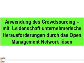 Anwendung des Crowdsourcing –
mit Leidenschaft unternehmerische
Herausforderungen durch das Open
    Management Network lösen

                              www.omanet.ch
                                        1
 