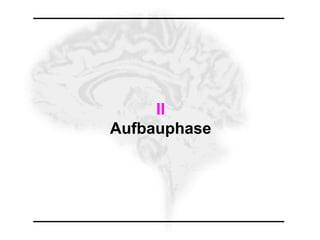 II
Aufbauphase
 