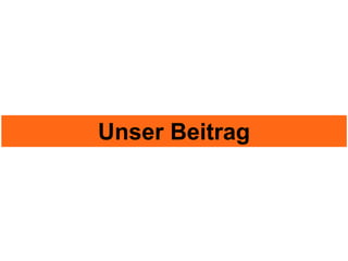 Unser Beitrag
 
