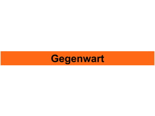 Gegenwart
 