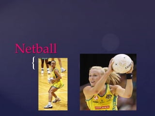 Netball
  {
 