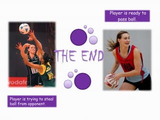 Player is ready to
                                pass ball.




Player is trying to steal
ball from opponent.
 