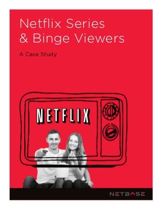 Netflix Series
& Binge Viewers
A Case Study
 