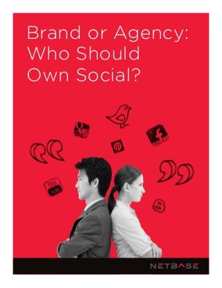 Brand or Agency:
Who Should
Own Social?
 