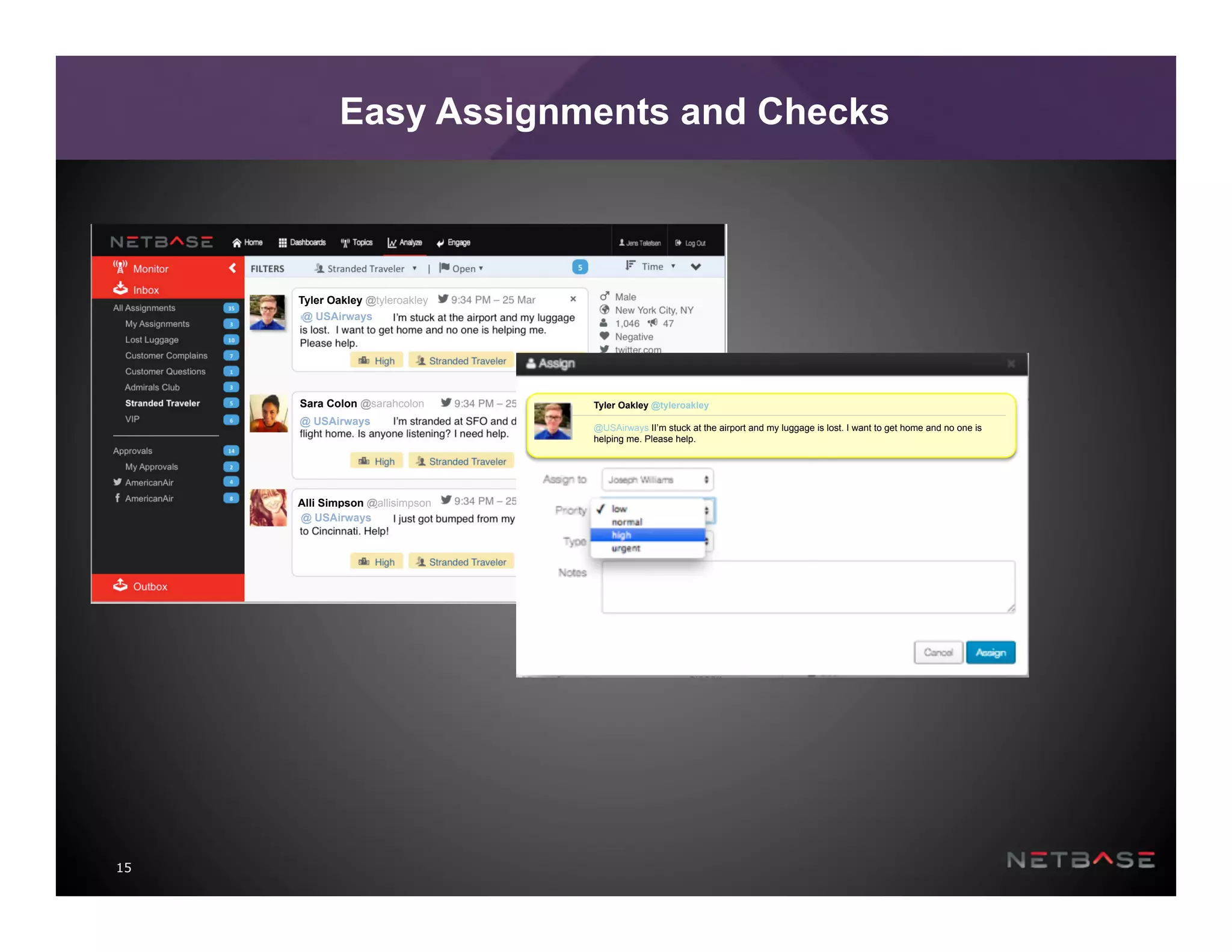 15
Easy Assignments and Checks
Sara Colon @sarahcolon
Alli Simpson @allisimpson
@ USAirways
@ USAirways
@ USAirways
Tyler Oakley @tyleroakley
Tyler Oakley @tyleroakley
@USAirways II’m stuck at the airport and my luggage is lost. I want to get home and no one is
helping me. Please help.
 