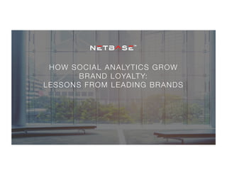 HOW SOCIAL ANALYTICS GROW 
BRAND LOYALTY: 
LESSONS FROM LEADING BRANDS
 