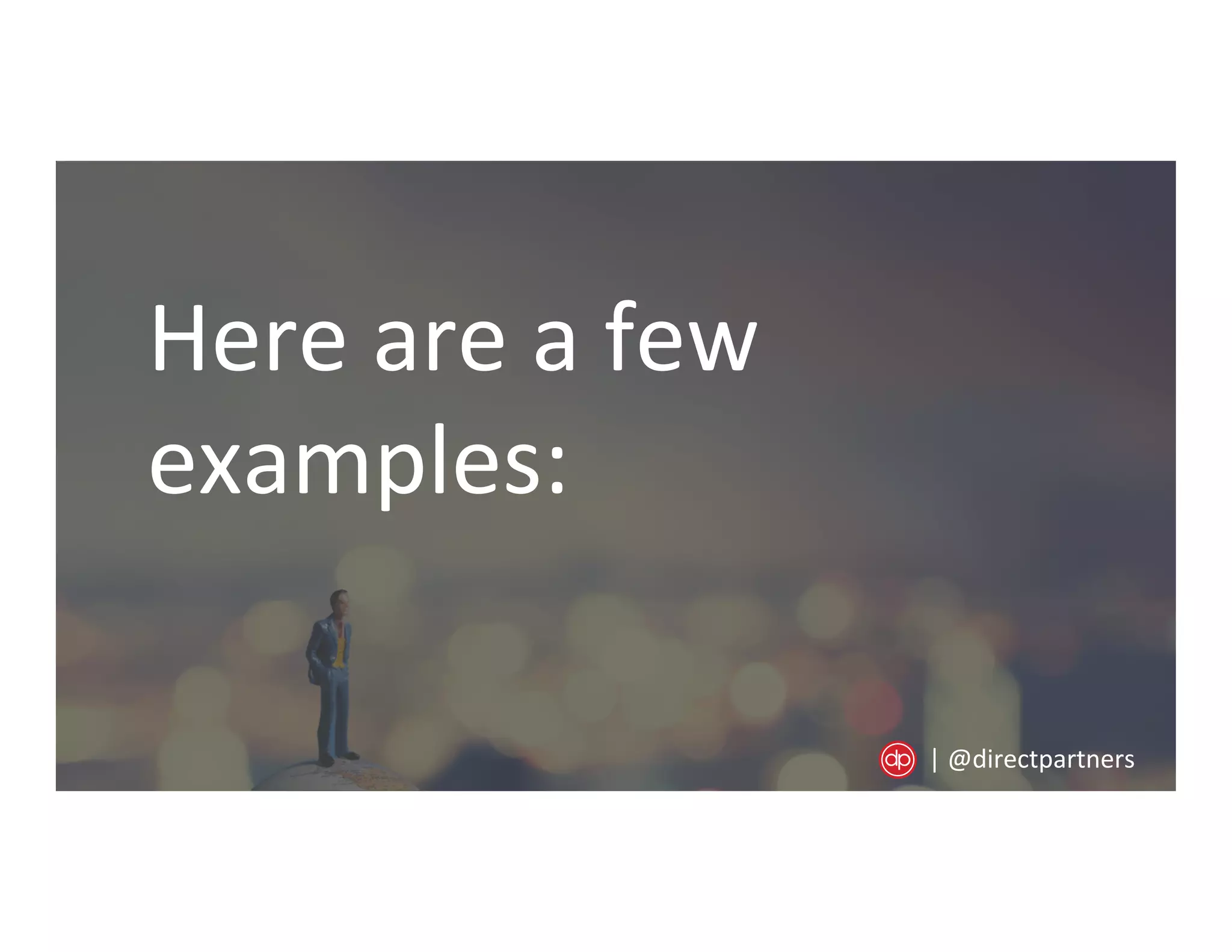 Here	
  are	
  a	
  few	
  
examples:	
  
|	
  @directpartners	
  
 