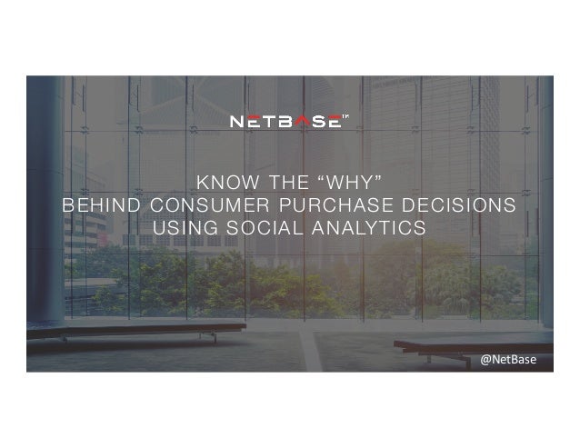 Know The Why Behind Consumer Purchase Decisions - know the why behind consumer purchase decisions using social analytics netbase