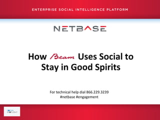 How Uses Social to
Stay in Good Spirits
For technical help dial 866.229.3239
#netbase #engagement
 