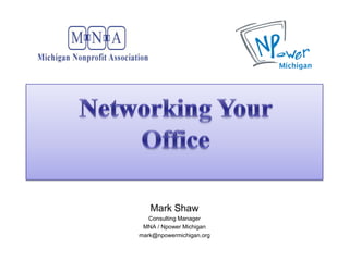 Mark Shaw
   Consulting Manager
 MNA / Npower Michigan
mark@npowermichigan.org
 