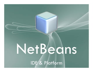 NetBeans IDE & Platform | PPT