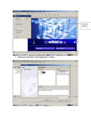 Cria um
                                              Projeto




Selecione General   Java Application   Next
 