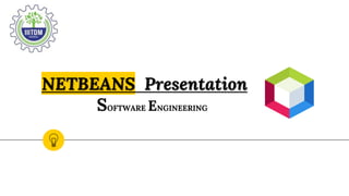 NETBEANS Presentation
SOFTWARE ENGINEERING
 