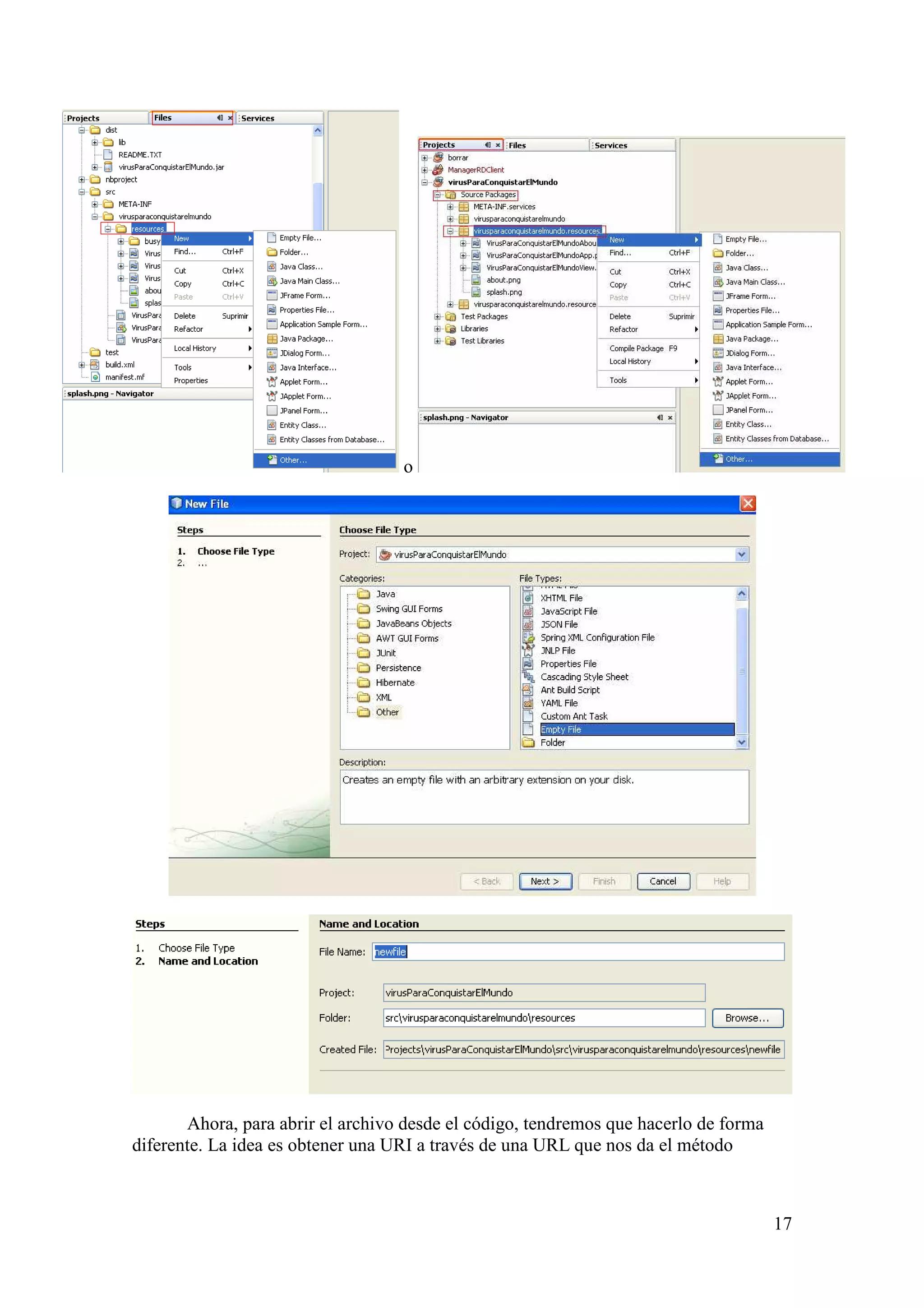 17 
o 
Ahora, para abrir el archivo desde el código, tendremos que hacerlo de forma 
diferente. La idea es obtener una URI a través de una URL que nos da el método 
 