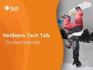 NetBeans Tech Talk The Grand Unified IDE 