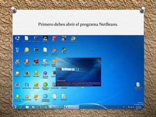 Primero debes abrir el programa NetBeans. 
 