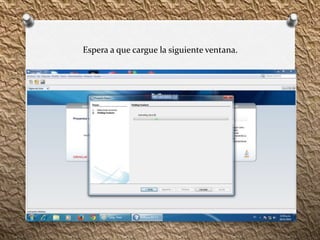 Espera a que cargue la siguiente ventana. 
 
