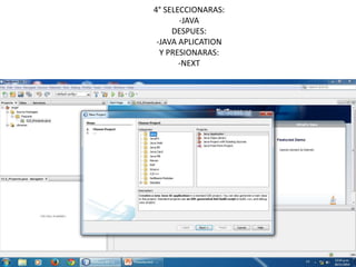 4° SELECCIONARAS:
-JAVA
DESPUES:
-JAVA APLICATION
Y PRESIONARAS:
-NEXT