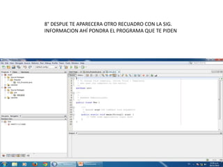 8° DESPUE TE APARECERA OTRO RECUADRO CON LA SIG.
INFORMACION AHÍ PONDRA EL PROGRAMA QUE TE PIDEN