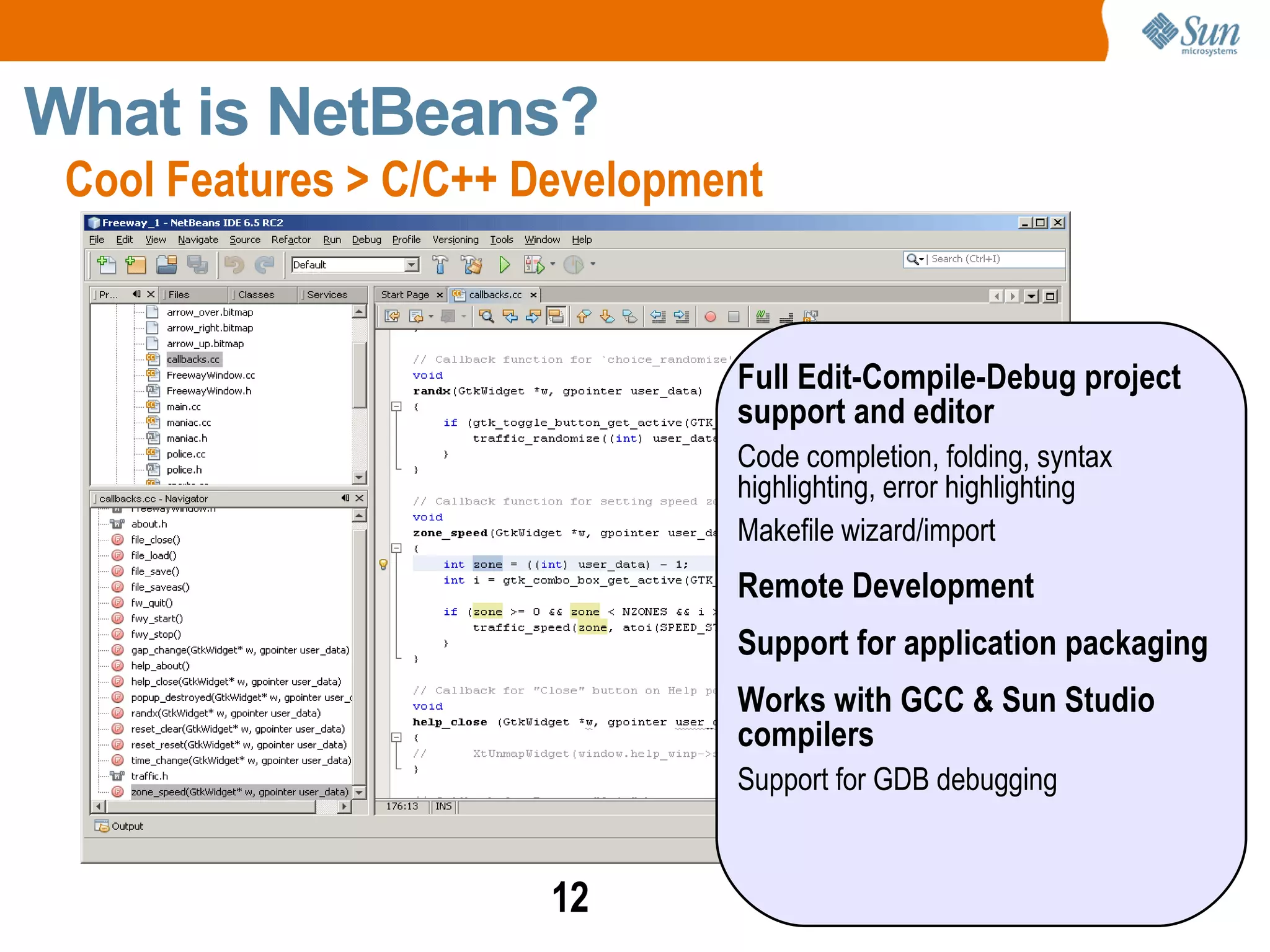 Rich framework of windows, menus, tool bars, actions  A thriving  open source community Open source since June, 2000 