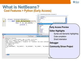 Java EE Support (1.3, 1.4 and 5) – first IDE to fully support Java EE 5 